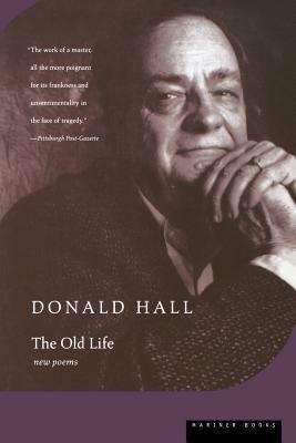 The Old Life by Donald Hall