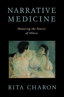 Narrative Medicine: Honoring the Stories of Illness by Rita Charon