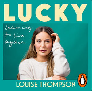 Lucky: Learning to Live Again by Louise Thompson