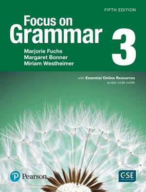 Focus on Grammar 3 with Essential Online Resources by Miriam Westheimer, Marjorie Fuchs, Margaret Bonner