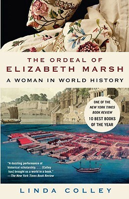 The Ordeal of Elizabeth Marsh: A Woman in World History by Linda Colley