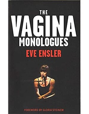 The Vagina Monologues by Gloria Steinem, Eve Ensler