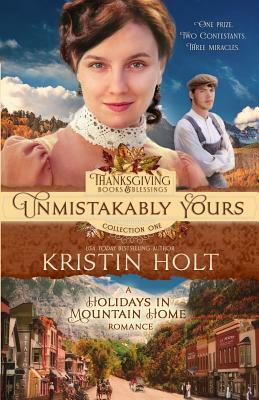 Unmistakably Yours: A Holidays in Mountain Home Romance by Kristin Holt