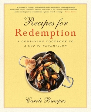 Recipes for Redemption: A Companion Cookbook to a Cup of Redemption by Carole Bumpus