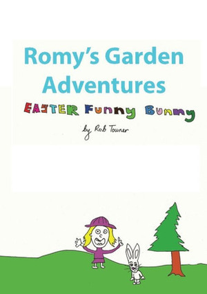 Romy's Garden Adventures: Easter Funny Bunny by Rob Towner