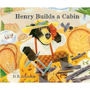 Henry Builds a Cabin by D. B. Johnson