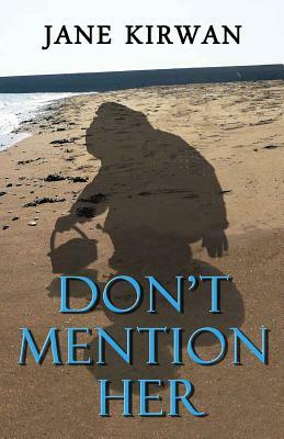 Don't Mention Her by Jane Kirwan