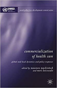 Commercialization of Health Care: Global and Local Dynamics and Policy Responses by Meri Koivusalo, Maureen Mackintosh