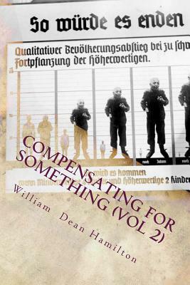 Compensating for Something (Vol 2) by William Dean Hamilton