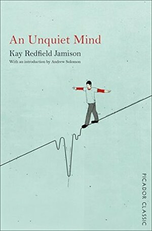 An Unquiet Mind: A Memoir of Moods and Madness by Kay Redfield Jamison