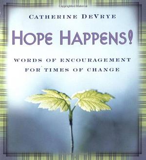 Hope Happens!: Words of Encouragement for Times of Change by Catherine DeVrye