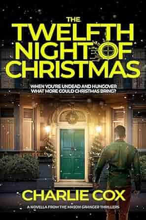 The Twelfth Night of Christmas: An undead anti-hero battles corporate mercenaries in a darkly humorous, short thriller by Charlie Cox