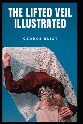 The Lifted Veil Illustrated by George Eliot