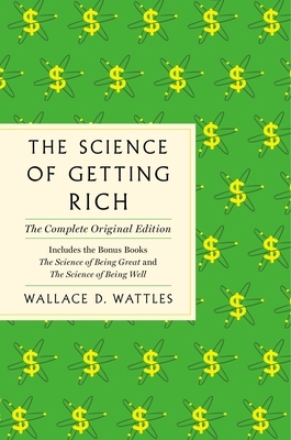 The Science of Getting Rich: The Complete Original Edition with Bonus Books by Wallace D. Wattles