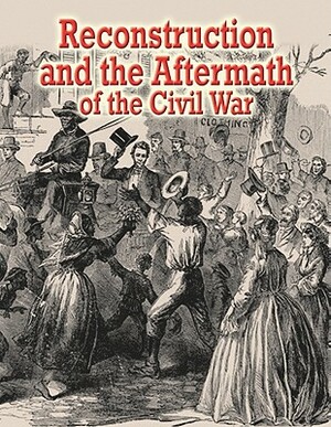 Reconstruction and the Aftermath of the Civil War by Lisa Colozza Cocca