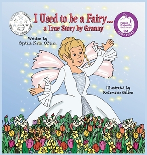 I Used to be a Fairy,, A True Story by Granny by Cynthia Kern Obrien