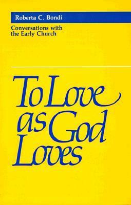 To Love as God Loves by Roberta C. Bondi