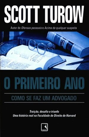 O Primeiro Ano: Como Se Faz um Advogado by A.B. Pinheiro de Lemos, Scott Turow