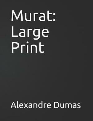 Murat: Large Print by Alexandre Dumas