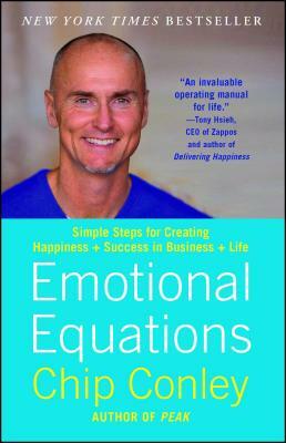 Emotional Equations: Simple Steps for Creating Happiness + Success in Business + Life by Chip Conley