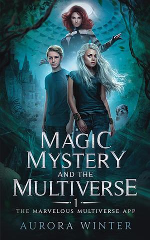 Magic, Mystery, and the Multiverse by Aurora Winter