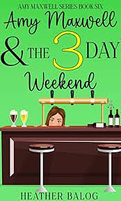 Amy Maxwell & the 3 Day Weekend by Heather Balog