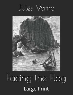 Facing the Flag: Large Print by Jules Verne