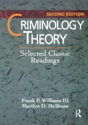 Criminology Theory: Selected Classic Readings by Frank P. Williams III, Marilyn D. McShane