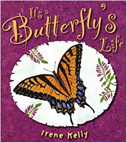 It's a Butterfly's Life by Irene Kelly