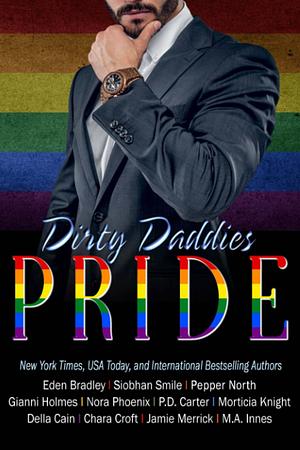 Dirty Daddies PRIDE by Della Cain, Pepper North, Nora Phoenix, Eden Bradley, Morticia Knight, P. D. Carter, M.A. Innes, Gianni Holmes, Chara Croft, Siobhan Smile