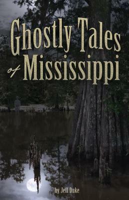 Ghostly Tales of Mississippi by Jeff Duke
