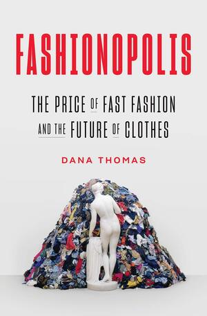 Fashionopolis: El precio de la moda rápida y el futuro de la ropa by Dana Thomas