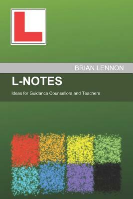 L-Notes: Ideas for Guidance Counsellors and Teachers by Brian Lennon