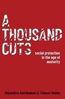 A Thousand Cuts: Social Protection in the Age of Austerity by Alexandros Kentikelenis, Thomas Stubbs