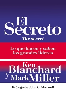 El Secreto: Lo Que Saben Y Hacen Los Grandes Líderes by Kenneth H. Blanchard
