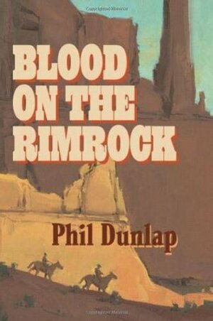 Blood on the Rimrock by Phil Dunlap