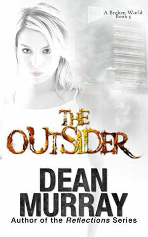 The Outsider: A Broken World Book 5 by Dean Murray