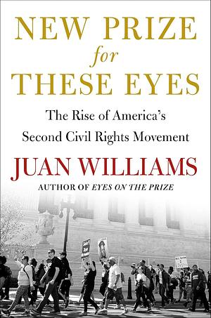 New Prize for These Eyes: The Rise of America's Second Civil Rights Movement by Juan Williams