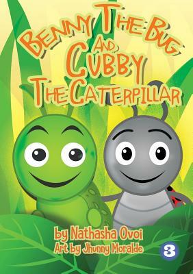 Benny The Bug And Cubby The Caterpillar by Natasha Ovoi