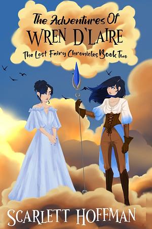 The Adventures of Wren D'laire: the Lost Fairy Chronicles Book 2 by Scarlett Hoffman