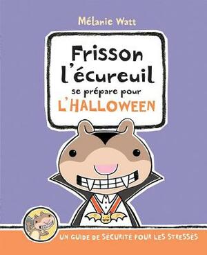 Frisson l'?cureuil Se Pr?pare Pour l'Halloween: Un Guide de S?curit? Pour Les Stress's by Mélanie Watt