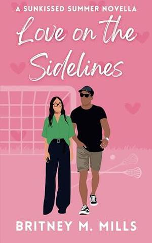 Love on the Sidelines: A Small Town Sports Romcom by Britney M. Mills, Britney M. Mills