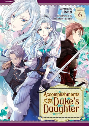 Accomplishments of the Duke's Daughter (Light Novel) Vol. 6 by Reia