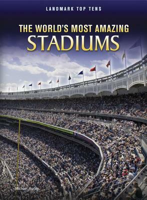 The World's Most Amazing Stadiums by Michael Hurley