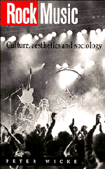 Rock Music: Culture, Aesthetics and Sociology by Peter Wicke