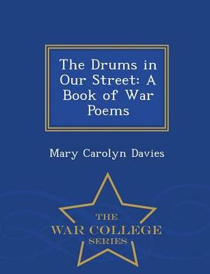 The Drums in Our Street: A Book of War Poems - War College Series by Mary Carolyn Davies