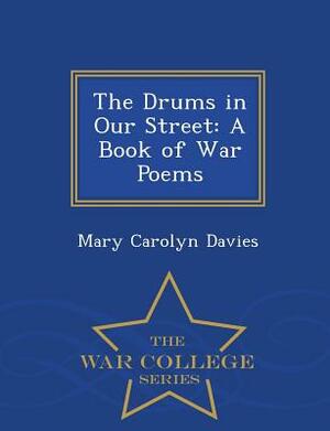 The Drums in Our Street: A Book of War Poems - War College Series by Mary Carolyn Davies