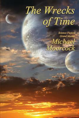 The Wrecks of Time by Michael Moorcock