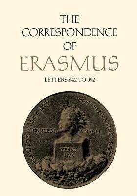 The Correspondence of Erasmus: Letters 842 to 992 (May 1518 to June 1519) by Desiderius Erasmus