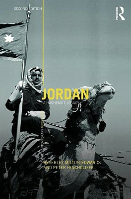 Jordan: A Hashemite Legacy by Peter Hinchcliffe, Beverley Milton-Edwards